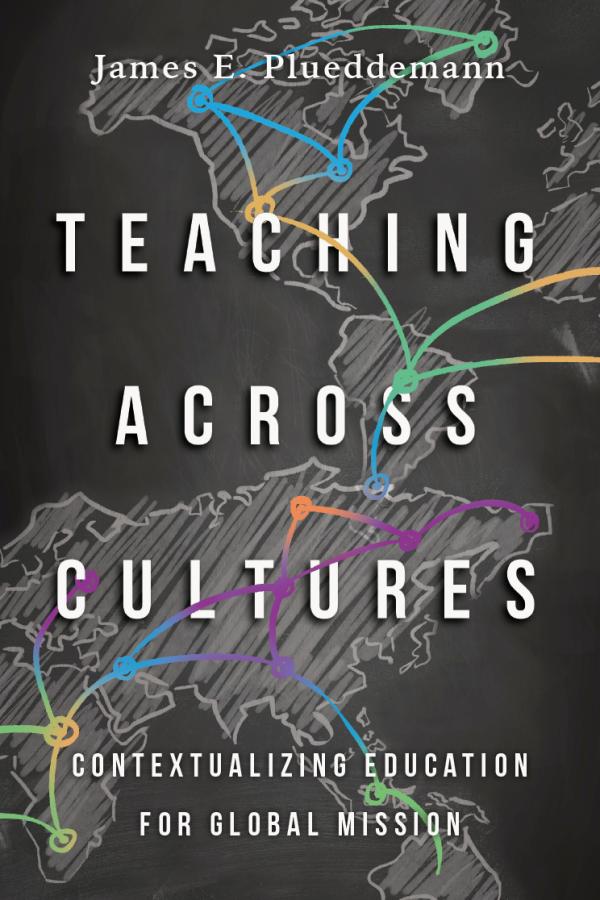 Teaching Across Cultures:&nbsp; Contextualizing Education for Global Mission
