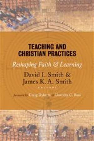 Teaching and Christian Practices: Reshaping Faith and Learning