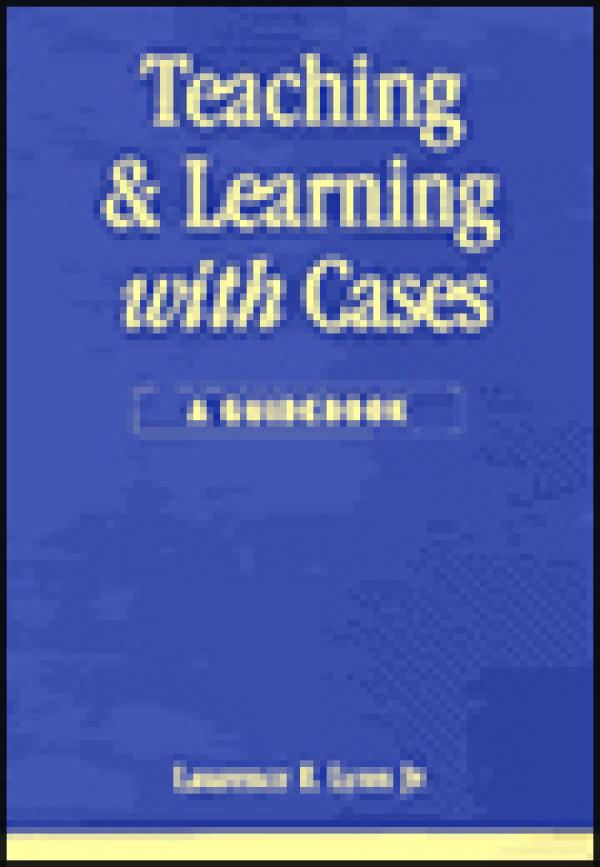 Teaching and Learning with Cases: A Guidebook