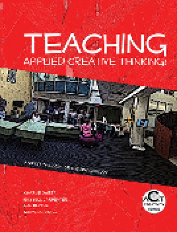 Teaching Applied Creative Thinking: A New Pedagogy for the 21st Century (ACT Creativity Series) (Volume 2)