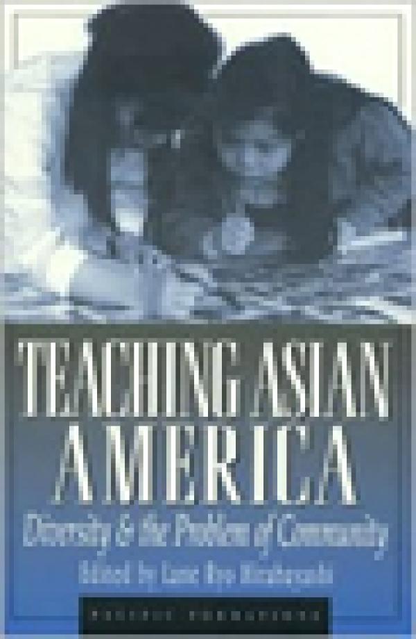 Teaching Asian America: Diversity and the Problem of Community