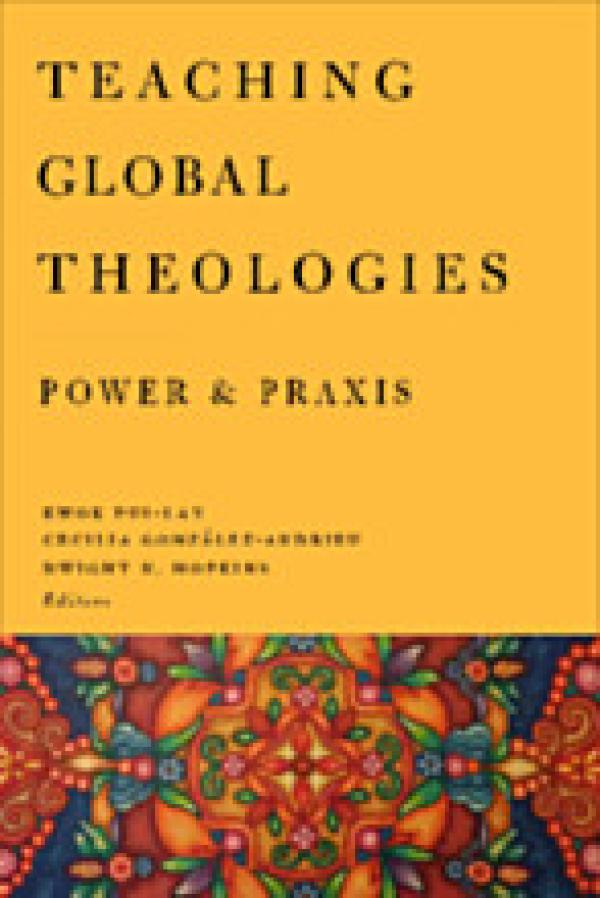 Teaching Global Theologies: Power and Praxis