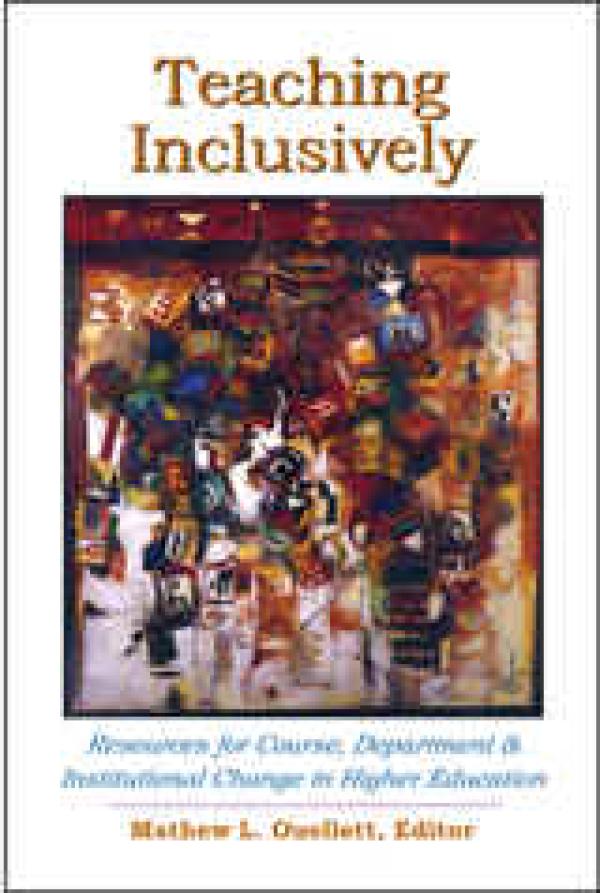 Teaching Inclusively: Resources for Course, Department & Institutional Change in Higher Education