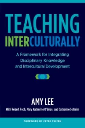 Teaching Interculturally:  A Framework for Integrating Disciplinary Knowledge and Intercultural Development