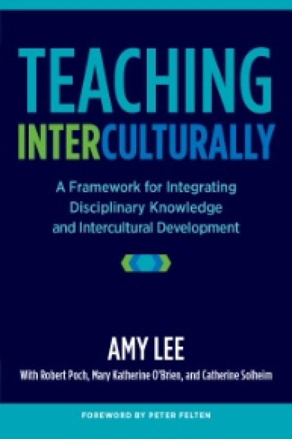 Teaching Interculturally:&nbsp; A Framework for Integrating Disciplinary Knowledge and Intercultural Development