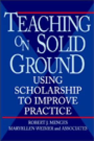 Teaching on Solid Ground: Using Scholarship to Improve Practice