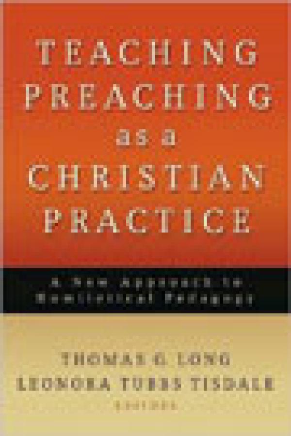 Teaching Preaching as a Christian Practice: A New Approach to Homiletical Pedagogy