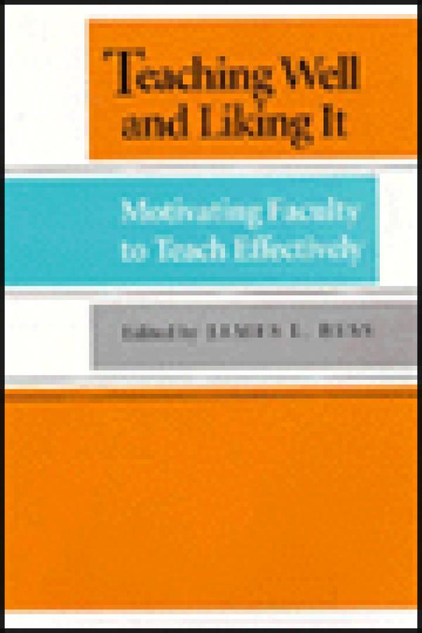 Teaching Well and Liking It: Motivating Faculty to Teach Effectively