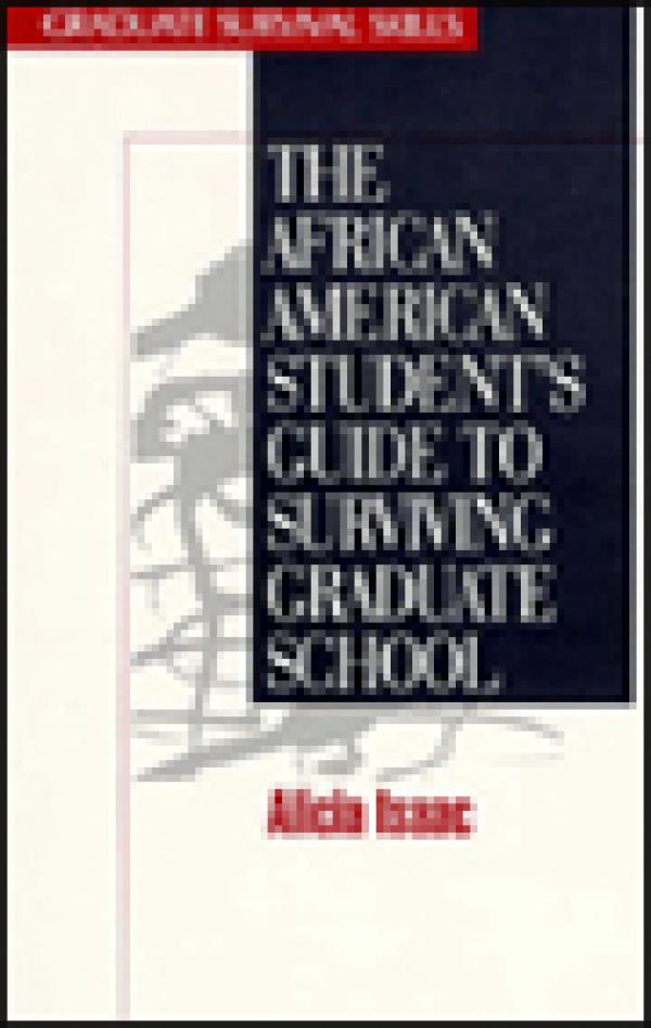 The African American Student’s Guide to Surviving Graduate School
