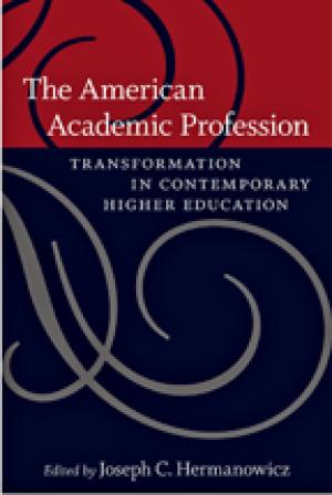 The American Academic Profession: Transformation in Contemporary Higher Education