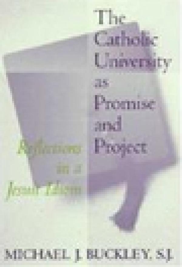 The Catholic University as Promise and Project: Reflections in a Jesuit Idiom
