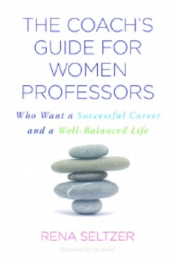 The Coach’s Guide for Women Professors: Who Want a Successful Career and a Well-Balanced Life