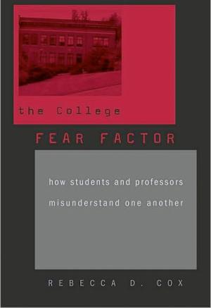 The College Fear Factor: How Students and Professors Misunderstand One Another