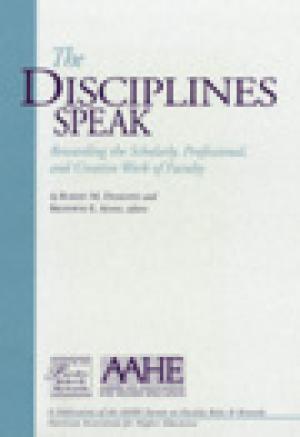 The Disciplines Speak: Rewarding the Scholarly, Professional, and Creative Work of Faculty