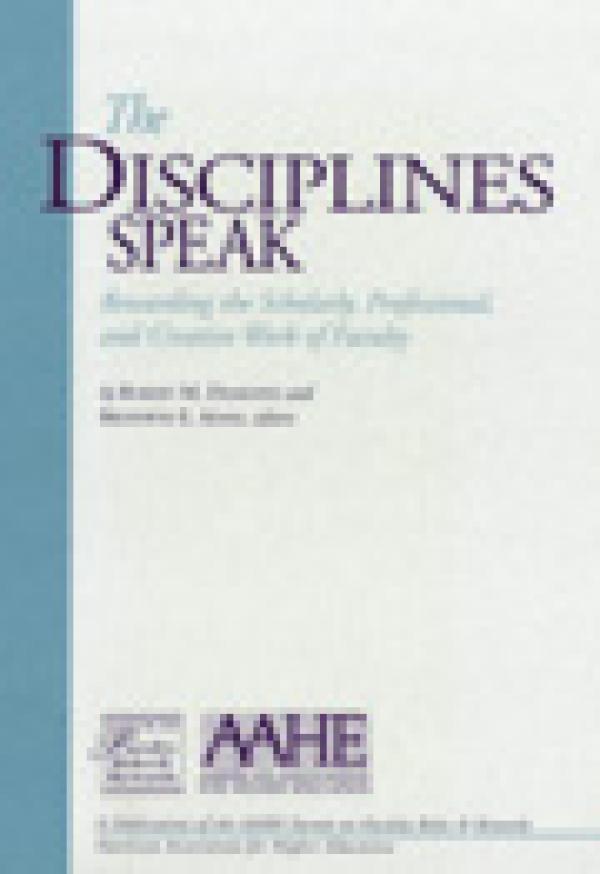 The Disciplines Speak: Rewarding the Scholarly, Professional, and Creative Work of Faculty
