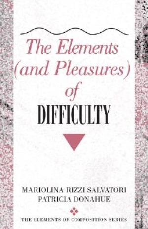 The Elements (and Pleasures) of Difficulty 1st Edition