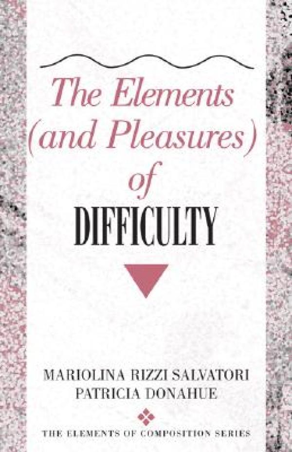 The Elements (and Pleasures) of Difficulty 1st Edition