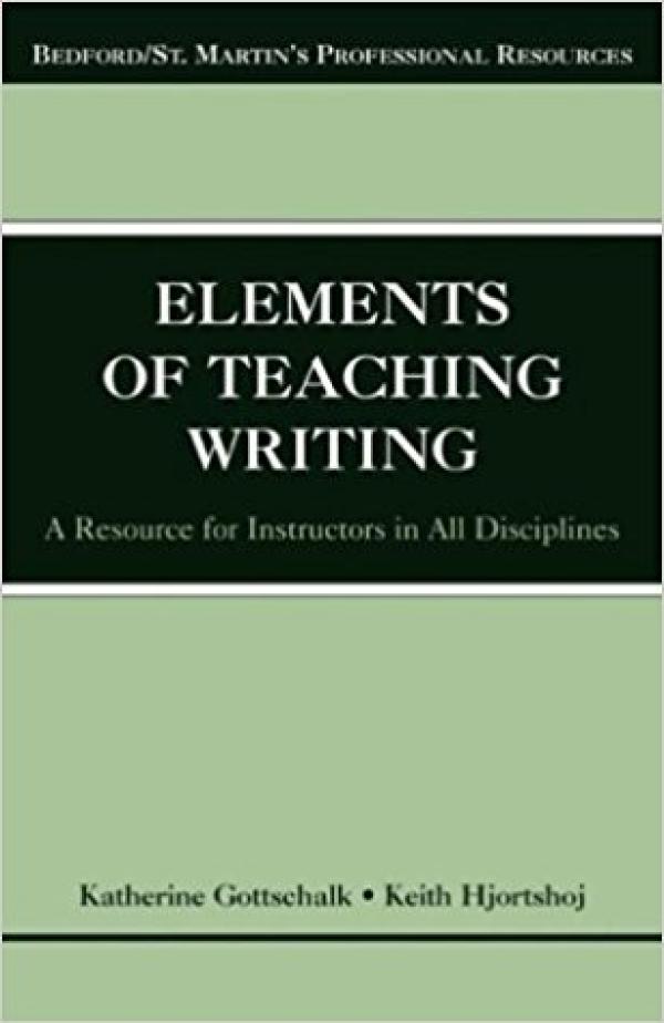 The Elements of Teaching Writing:&nbsp; 
A Resource for Instructors in All Disciplines