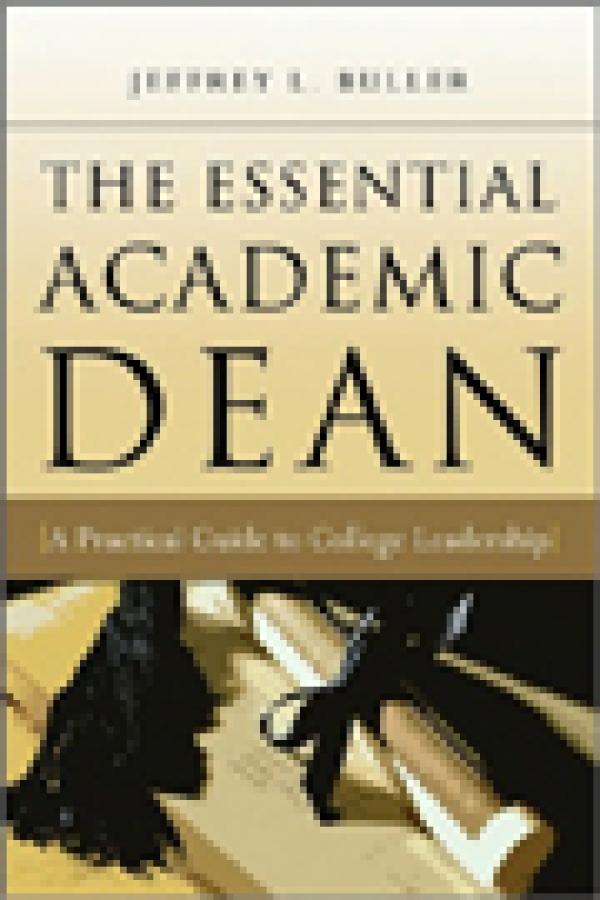 The Essential Academic Dean: A Practical Guide to College Leadership