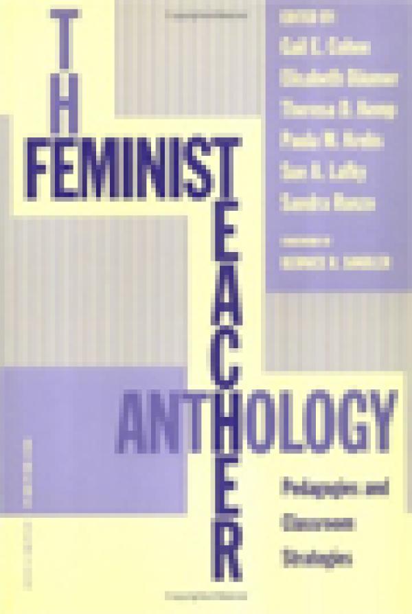 The Feminist Teacher Anthology: Pedagogies and Classroom Strategies