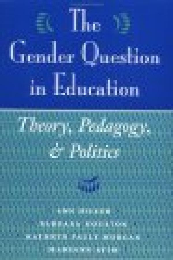 The Gender Question in Education: Theory, Pedagogy and Politics