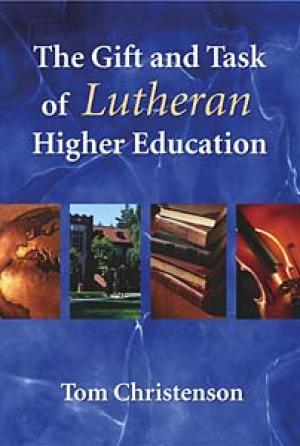 The Gift and Task of Lutheran Higher Education