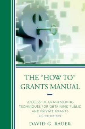 The How To Grants Manual: Successful Grantseeking Techniques for Obtaining Public and Private Grants, 8th Edition
