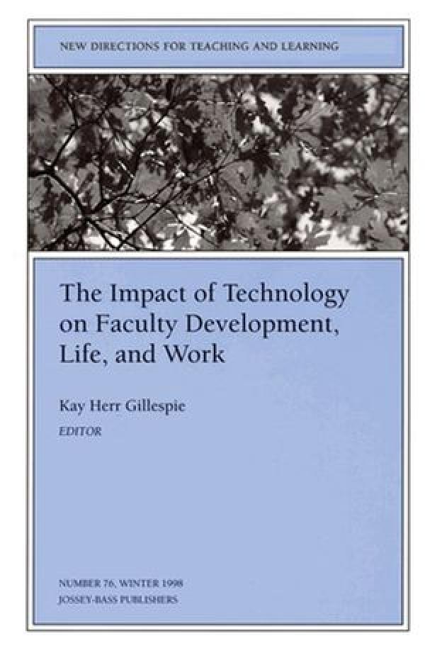 The Impact of Technology on Faculty Development, Life, and Work