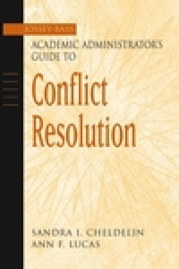The Jossey-Bass Academic Administrator’s Guide to Conflict Resolution