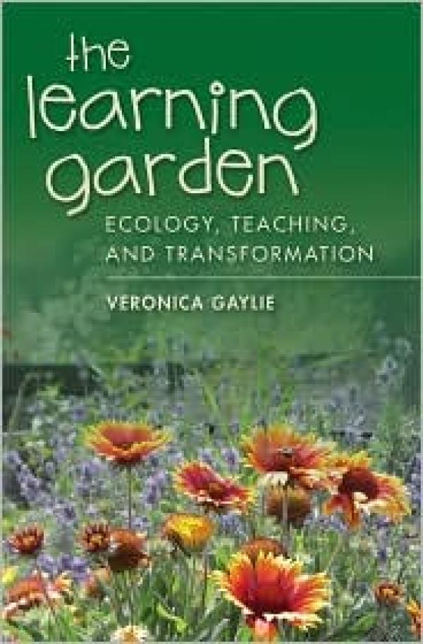 The Learning Garden: Ecology, Teaching, and Transformation