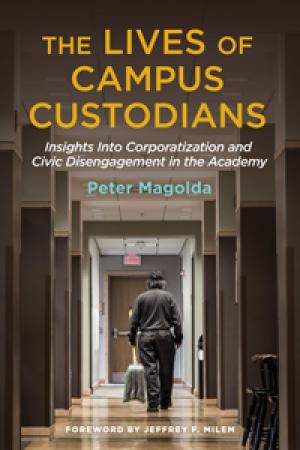 The Lives of Campus Custodians Insights into Corporatization and Civic Disengagement in the Academy