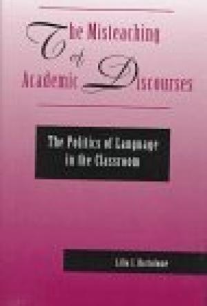 The Misteaching of Academic Discourses: The Politics of Language in the Classroom