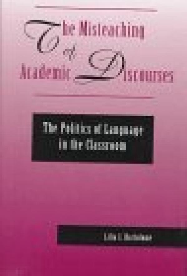 The Misteaching of Academic Discourses: The Politics of Language in the Classroom