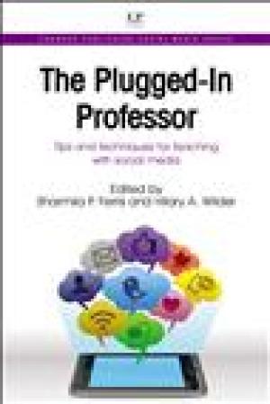 The Plugged-In Professor: Tips and Techniques For Teaching With Social Media