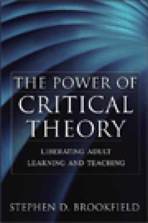 The Power of Critical Theory: Liberating Adult Learning and Teaching