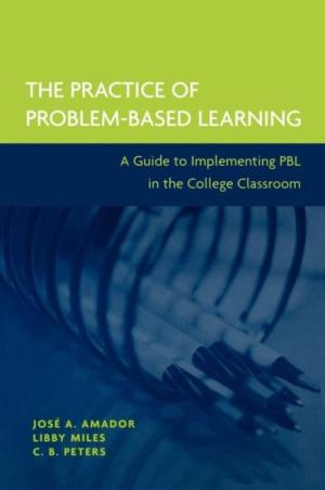 The Practice of Problem-Based Learning: A Guide to Implementing PBL in the College Classroom