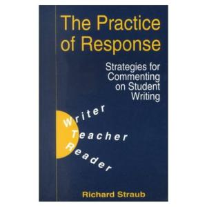 The Practice of Response: Strategies for Commenting on Student Writing