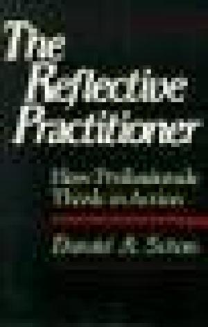 The Reflective Practitioner: How Professionals Think in Action