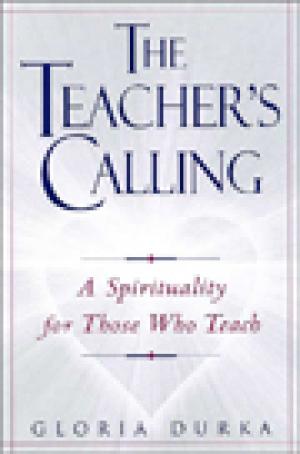 The Teacher’s Calling: A Spirituality for Those Who Teach