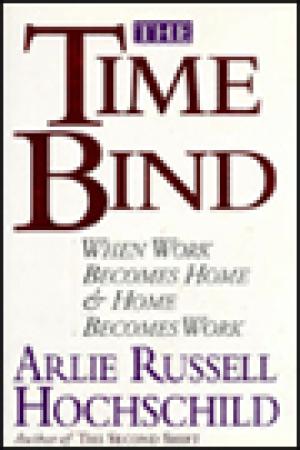 The Time Bind: When Work Becomes Home and Home Becomes Work