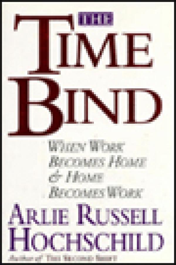 The Time Bind: When Work Becomes Home and Home Becomes Work