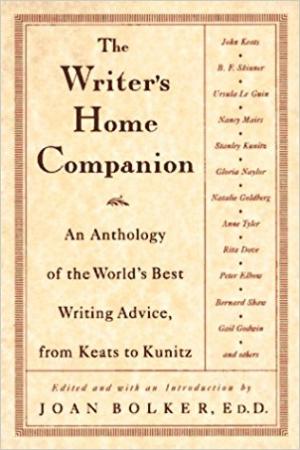 The Writer’s Home Companion: An Anthology of the World’s Best Writing Advice, From Keats to Kunitz