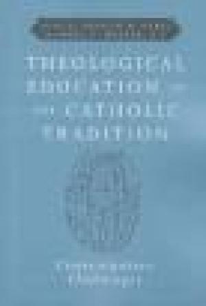 Theological Education in the Catholic Tradition