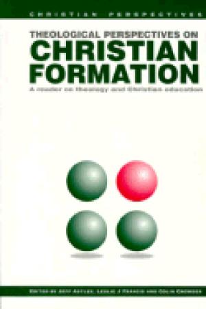 Theological Perspectives on Christian Formation: A reader on theology and Christian education