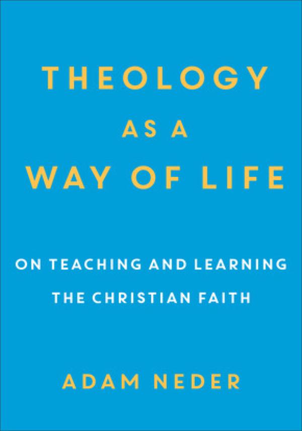 Theology as a Way of Life:&nbsp; On Teaching and Learning the Christian Faith