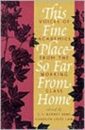 This Fine Place So Far From Home: Voices of Academics from the Working Class
