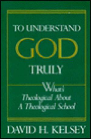 To Understand God Truly: What’s Theological About a Theological School