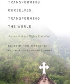 Transforming Ourselves, Transforming the World: Justice in Jesuit Higher Education