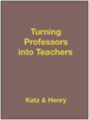 Turning Professors into Teachers: A New Approach to Faculty Development and Student Learning
