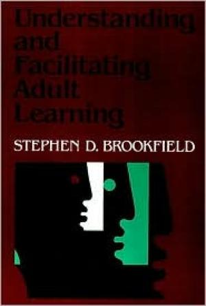 Understanding and Facilitating Adult Learning: A Comprehensive Analysis of Principles and Effective Practices / Edition 1
